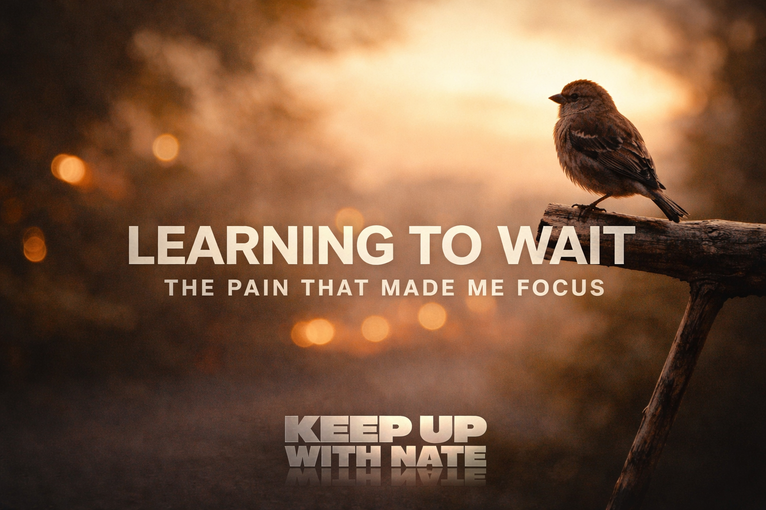 Learning To Wait: The Pain That Made Me Focus