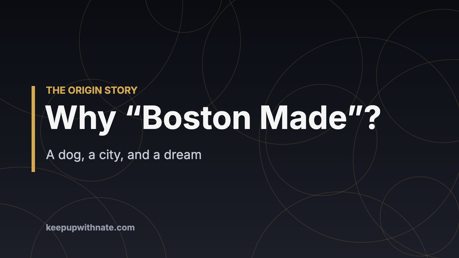 Why “Boston Made”? — A dog, a city, and a dream