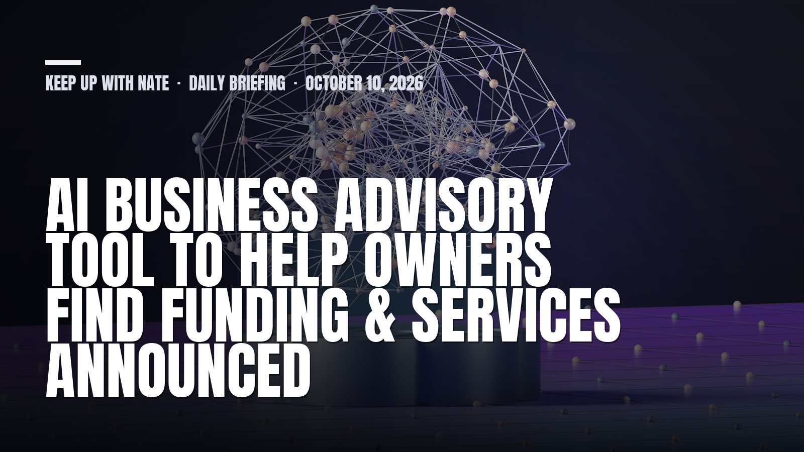 Keep Up With Nate daily briefing: AI Business Advisory Tool To Help Owners Find Funding & Services Announced
