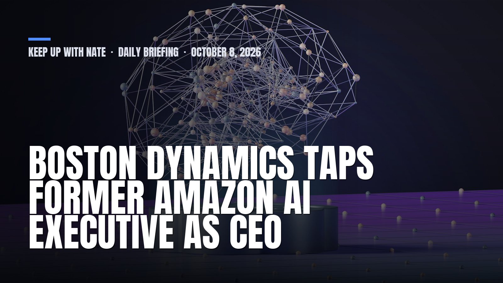 Thursday Founder Briefing: Boston Dynamics taps former Amazon AI executive as CEO