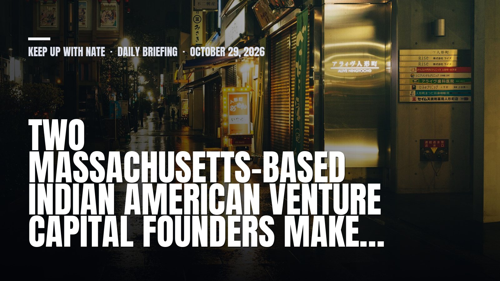 Keep Up With Nate daily briefing: Two Massachusetts-Based Indian American Venture Capital Founders Make…