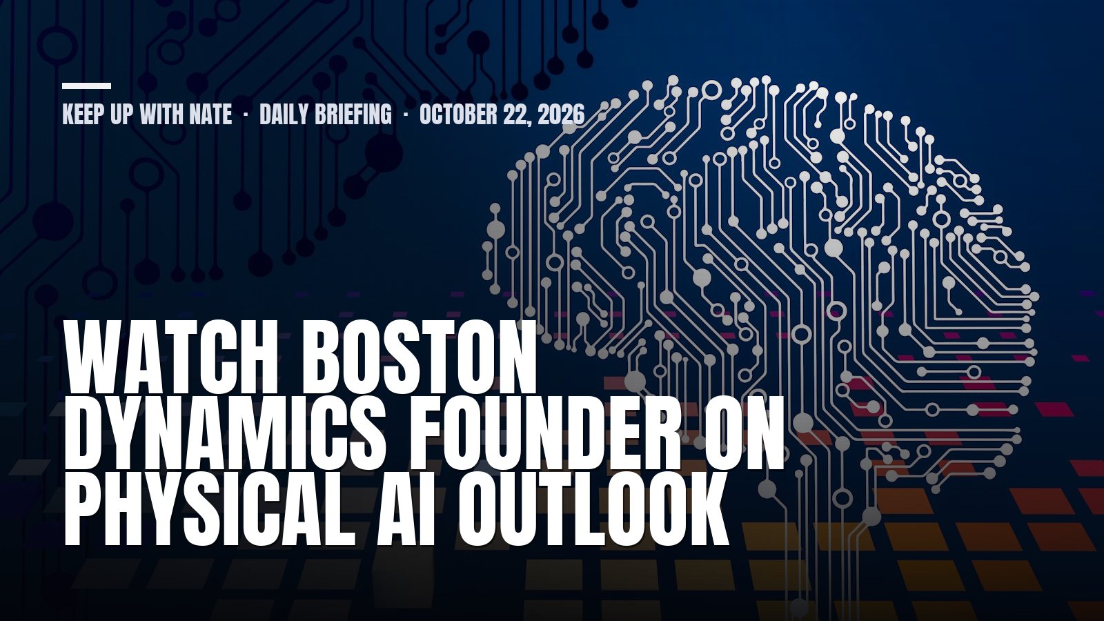 Keep Up With Nate daily briefing: Watch Boston Dynamics Founder On Physical AI Outlook